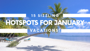 10 Sizzling Hotspots for January Vacations